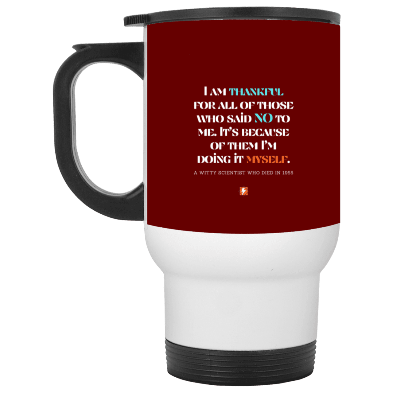 Steel Travel Mug with inspiring Einstein quote: E102 - I am thankful for all of those who said NO to me - Color: White Maroon