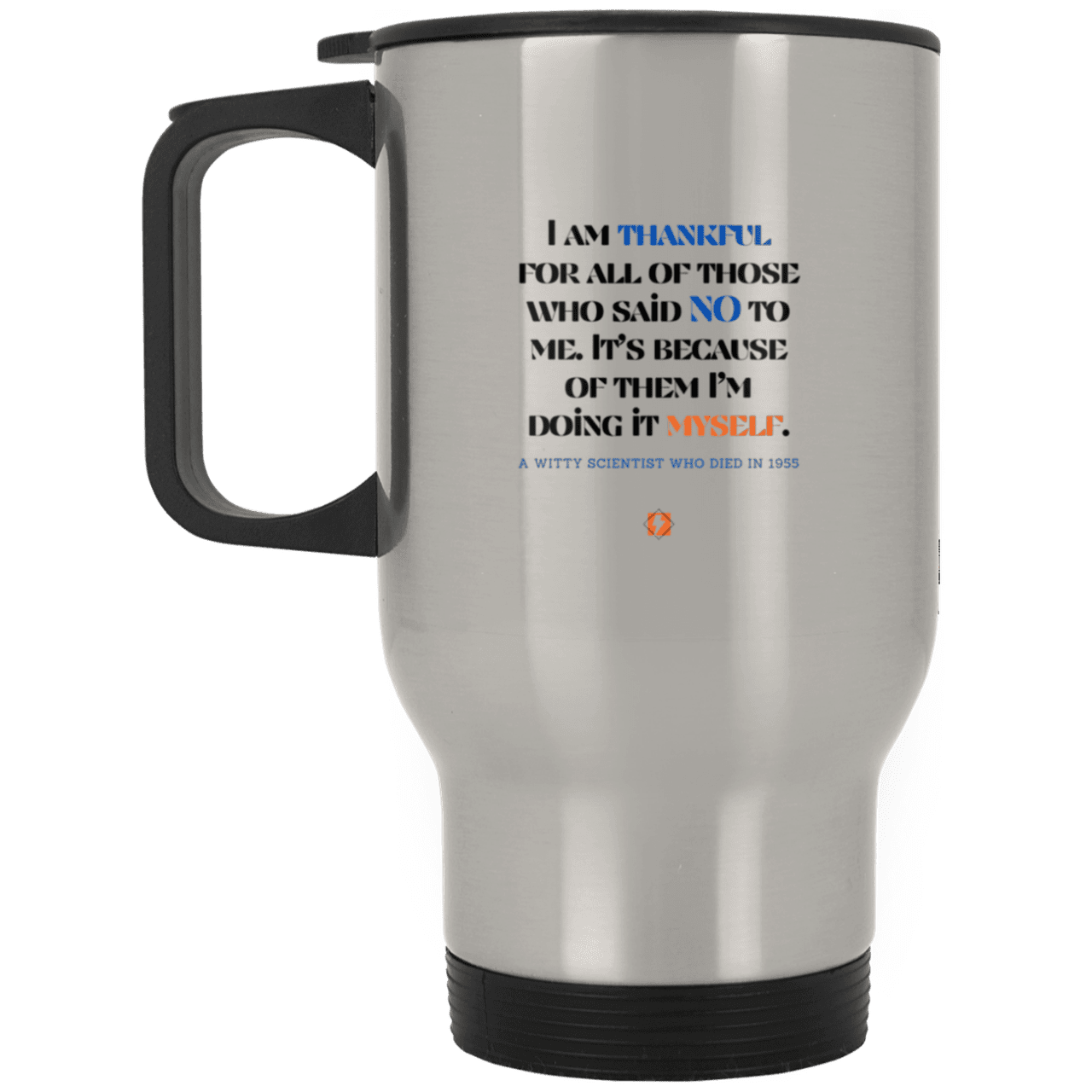 Steel Travel Mug with inspiring Einstein quote: E102 - I am thankful for all of those who said NO to me - Color: Plain Silver