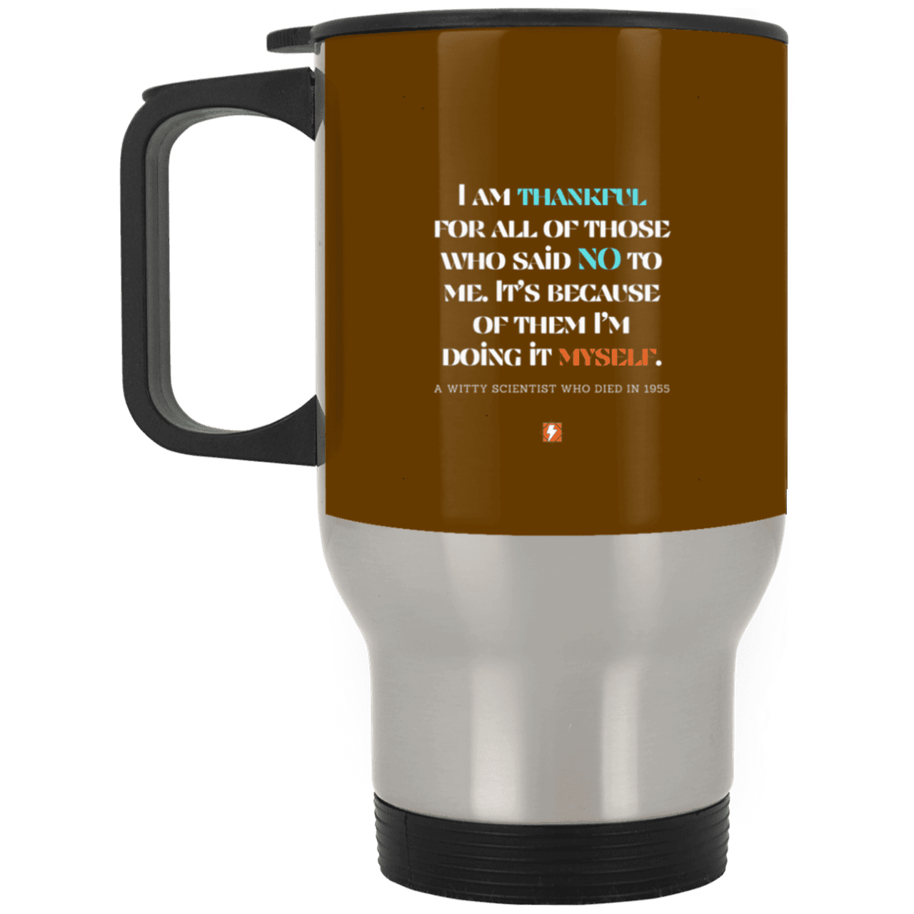 Steel Travel Mug with inspiring Einstein quote: E102 - I am thankful for all of those who said NO to me - Color: Silver Brown