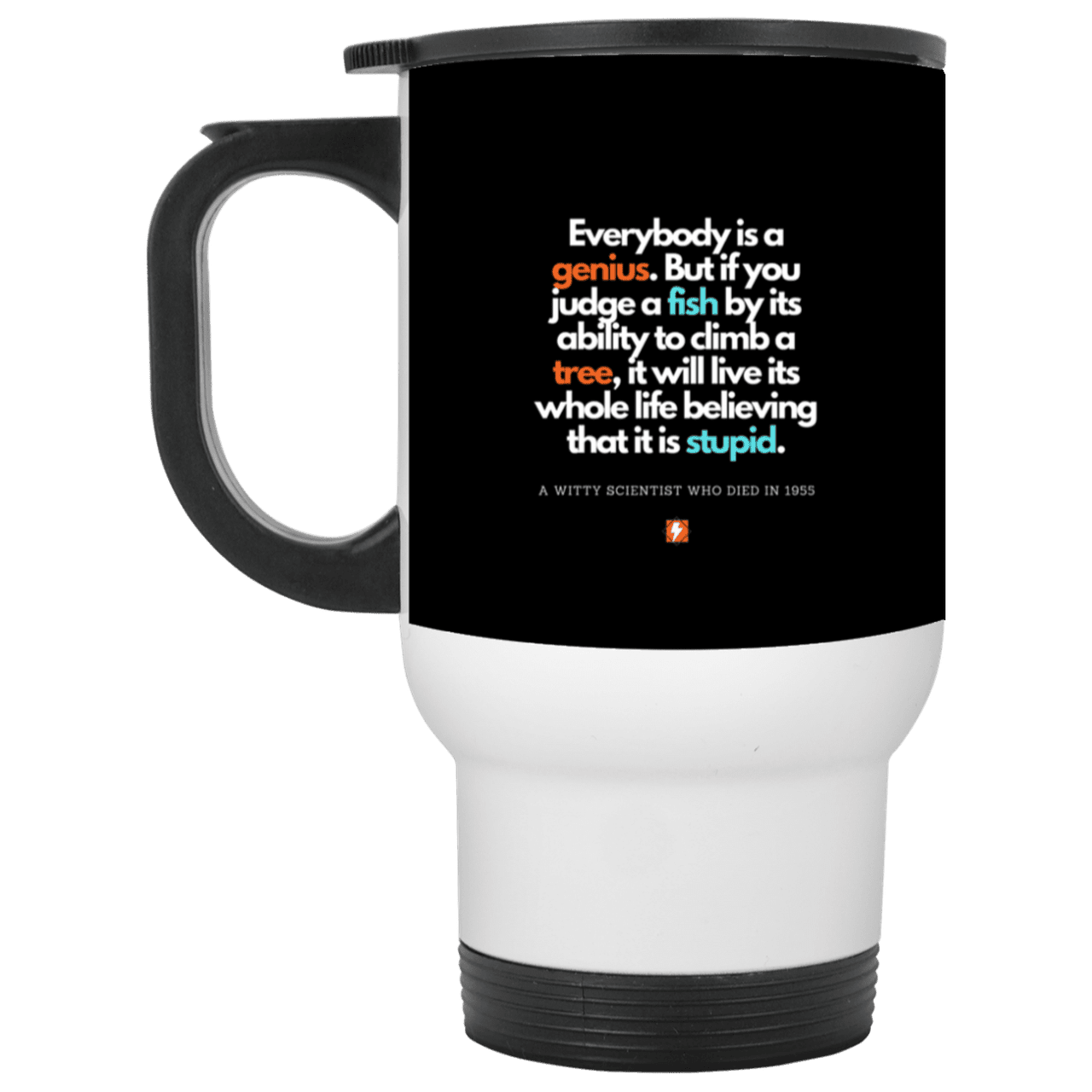 Steel Travel Mug with inspiring Einstein quote: E103 - Everybody is a genius - Color: White Black