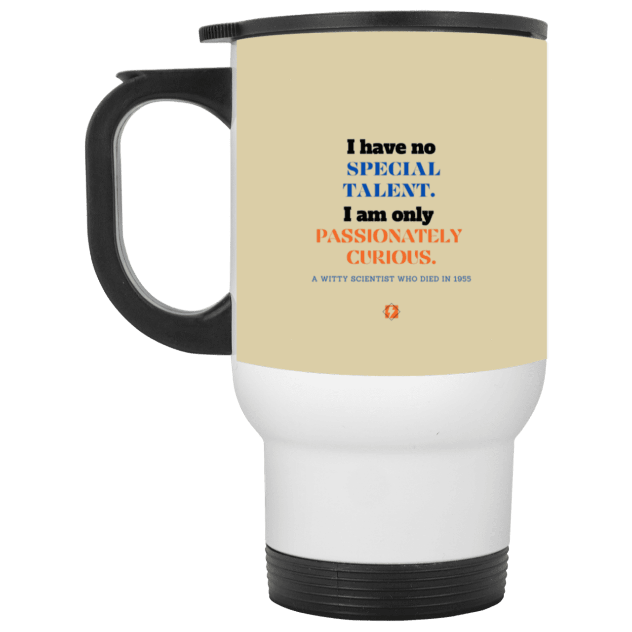 Steel Travel Mug with inspiring Einstein quote: E105 - I am only passionately curious - Color: Silver Tan