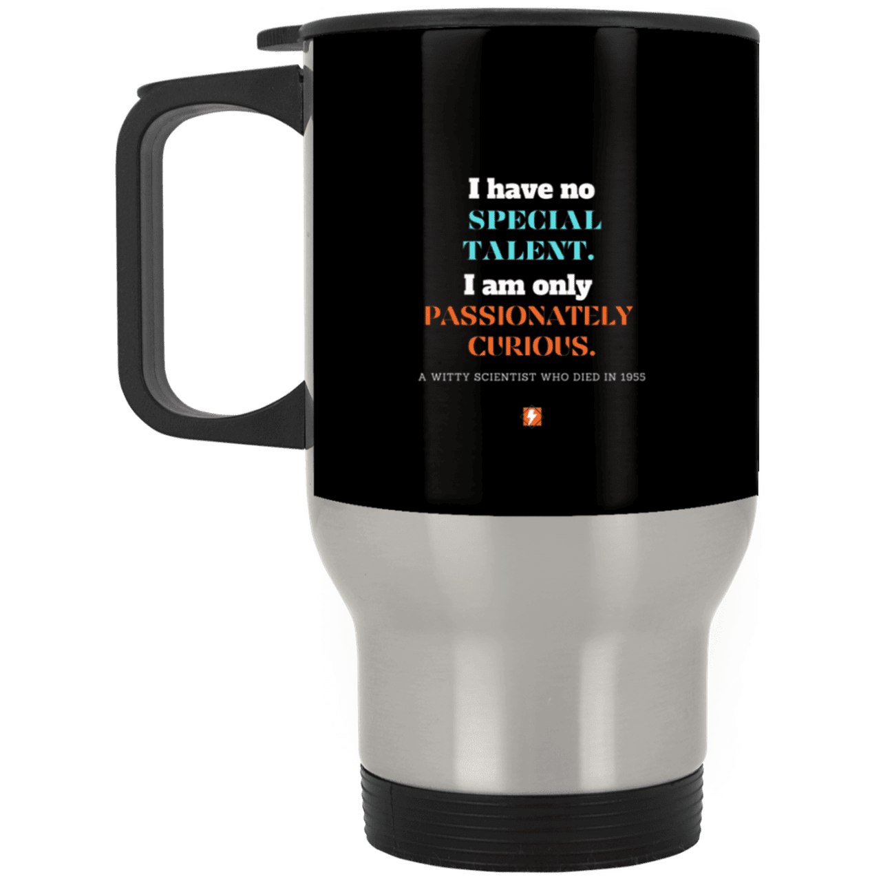 Steel Travel Mug with inspiring Einstein quote: E105 - I am only passionately curious - Color: Silver Black