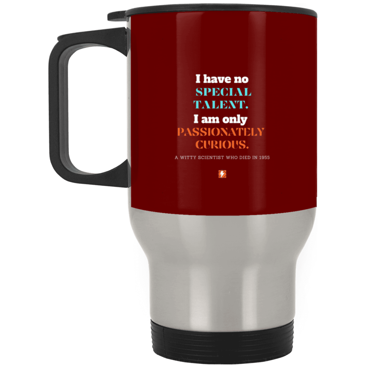 Steel Travel Mug with inspiring Einstein quote: E105 - I am only passionately curious - Color: Silver Maroon