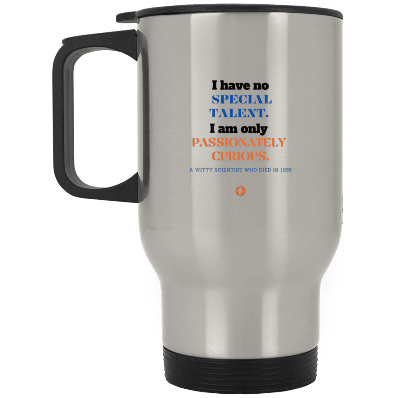 Steel Travel Mug with inspiring Einstein quote: E105 - I am only passionately curious - Color: Plain Silver