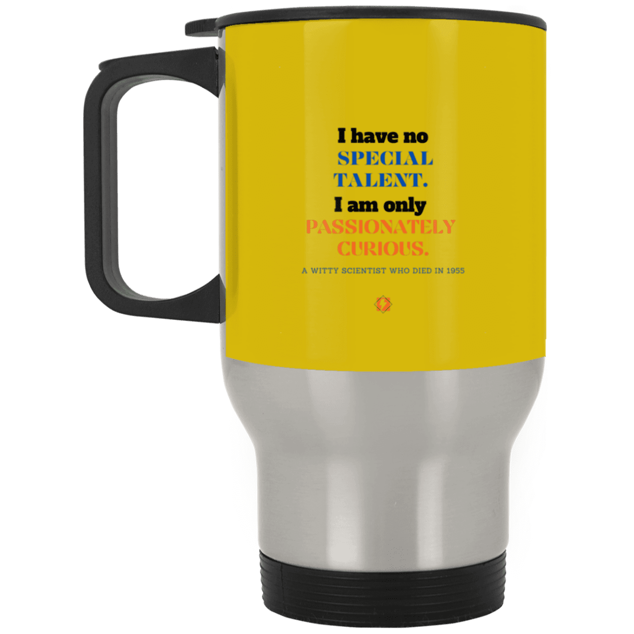 Steel Travel Mug with inspiring Einstein quote: E105 - I am only passionately curious - Color: Silver Old Gold