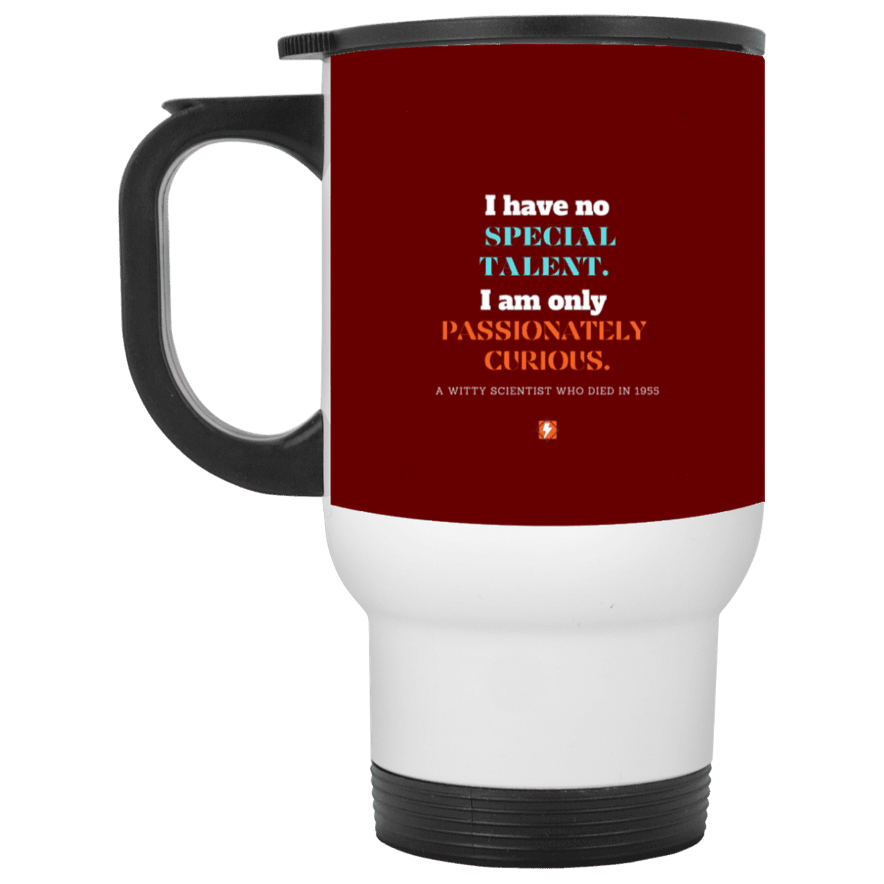 Steel Travel Mug with inspiring Einstein quote: E105 - I am only passionately curious - Color: White Maroon