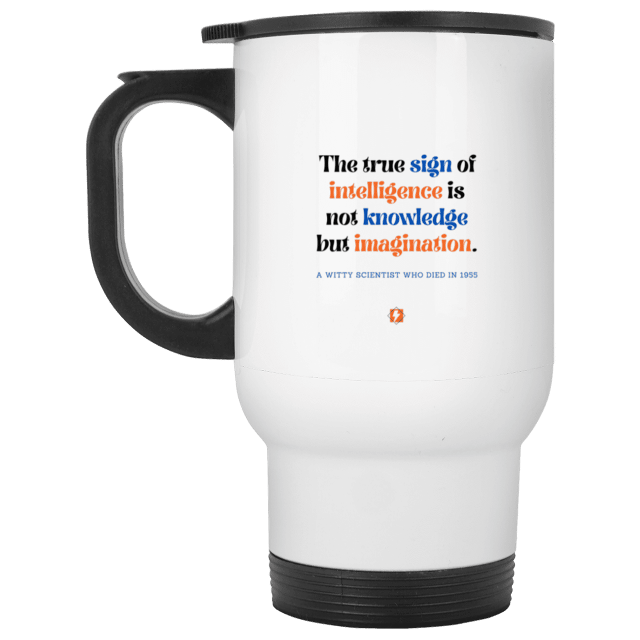 Steel Travel Mug with inspiring Einstein quote: E106 - True sign of intelligence is imagination - Color: Silver White