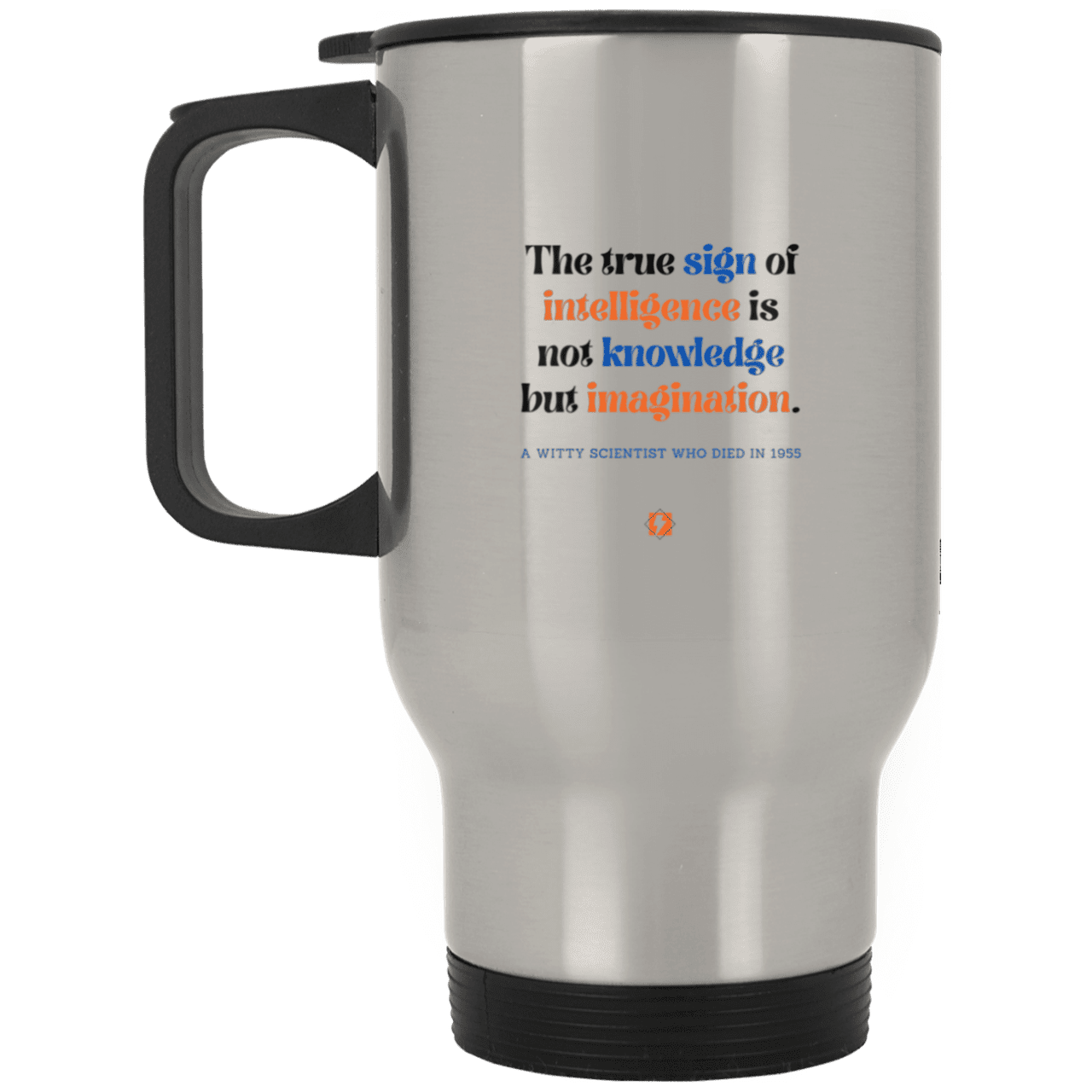 Steel Travel Mug with inspiring Einstein quote: E106 - True sign of intelligence is imagination - Color: Plain Silver