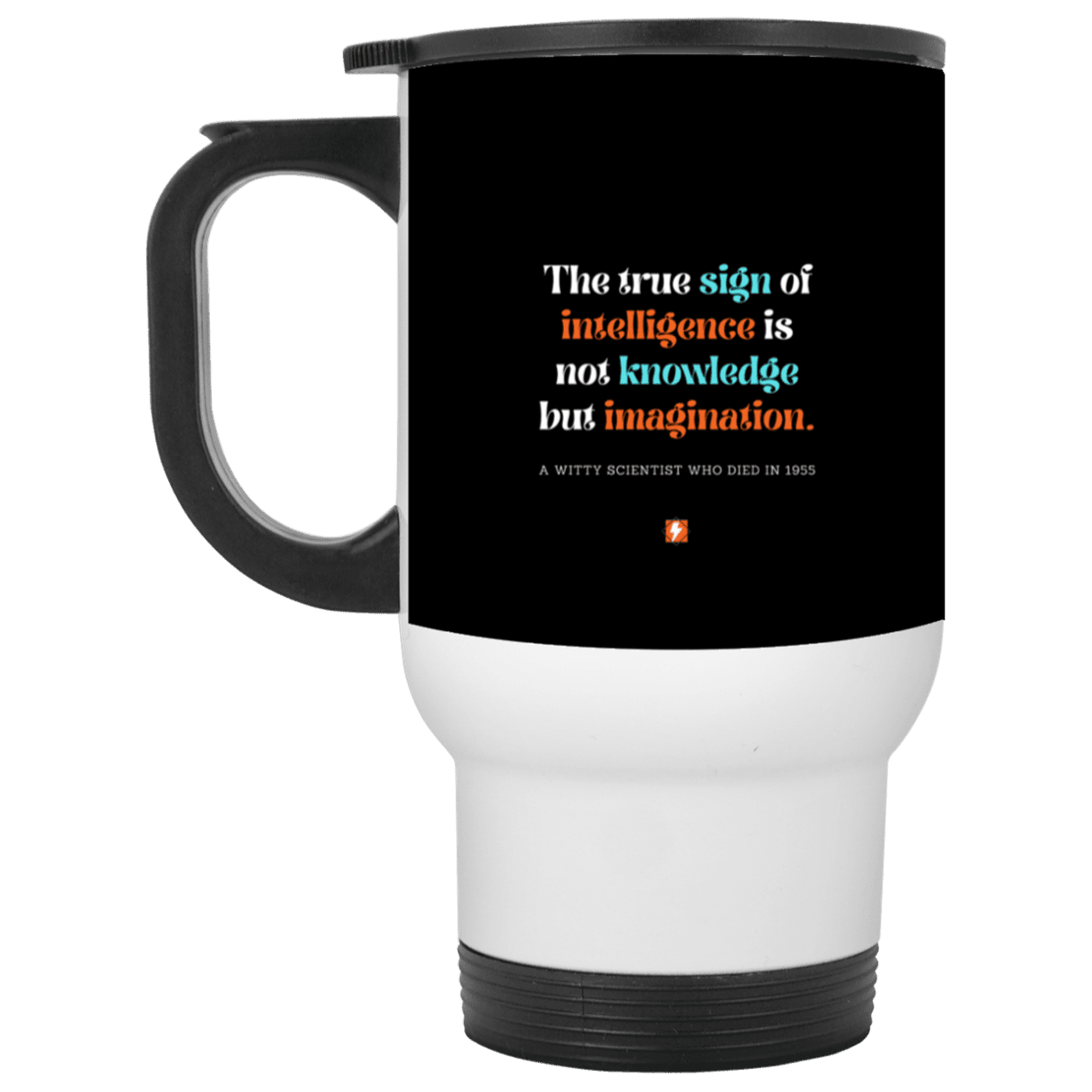 Steel Travel Mug with inspiring Einstein quote: E106 - True sign of intelligence is imagination - Color: White Black