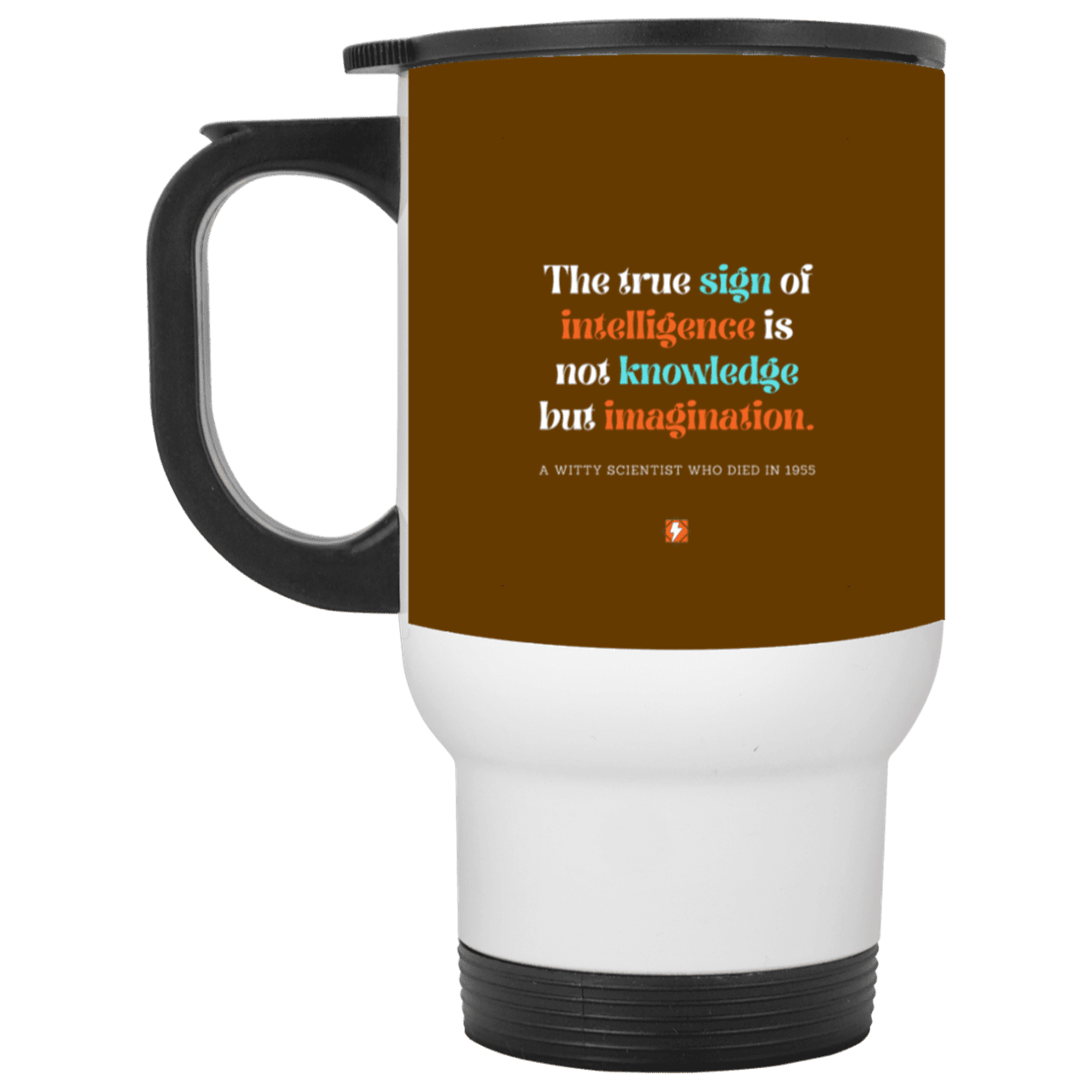 Steel Travel Mug with inspiring Einstein quote: E106 - True sign of intelligence is imagination - Color: White Brown