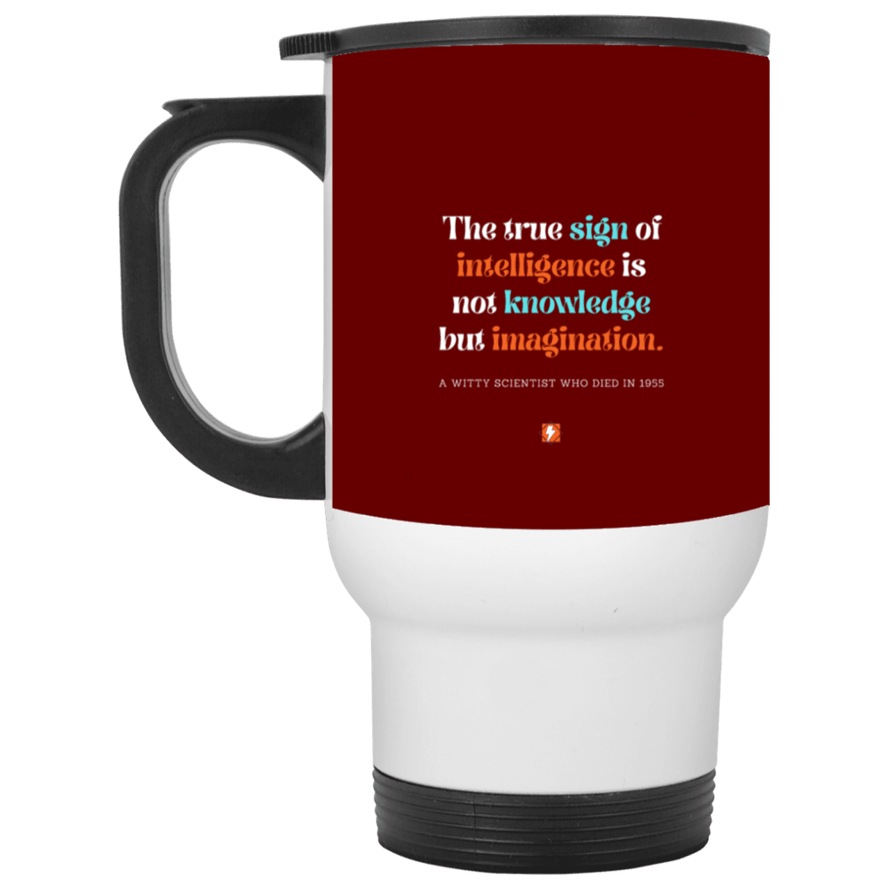 Steel Travel Mug with inspiring Einstein quote: E106 - True sign of intelligence is imagination - Color: White Maroon