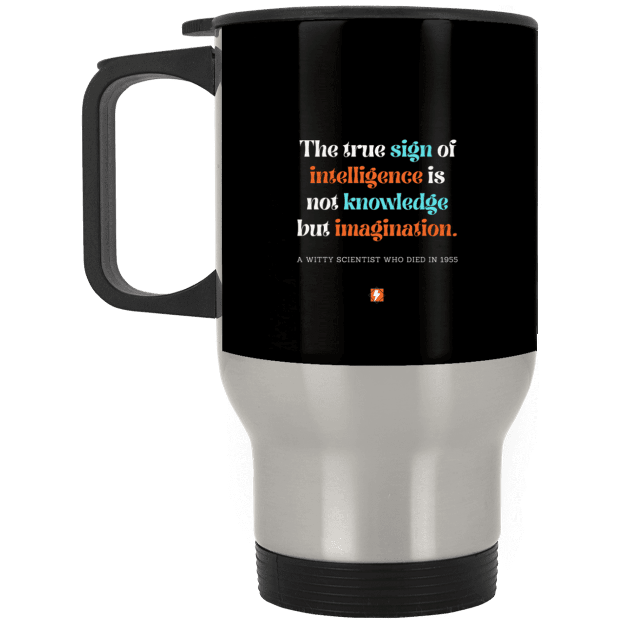 Steel Travel Mug with inspiring Einstein quote: E106 - True sign of intelligence is imagination - Color: Silver Black