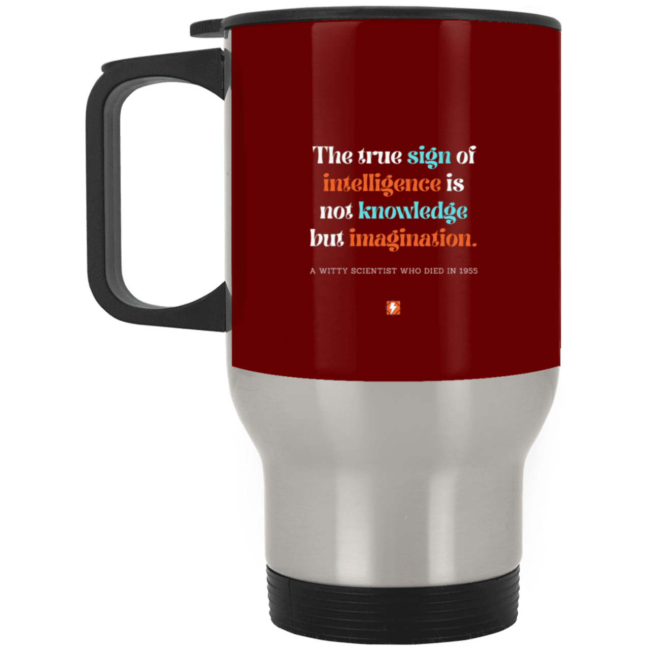 Steel Travel Mug with inspiring Einstein quote: E106 - True sign of intelligence is imagination - Color: Silver Maroon