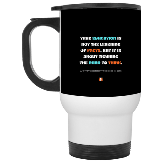 Steel Travel Mug with inspiring Einstein quote: E107 - True education is about learning to think - Color: White Black