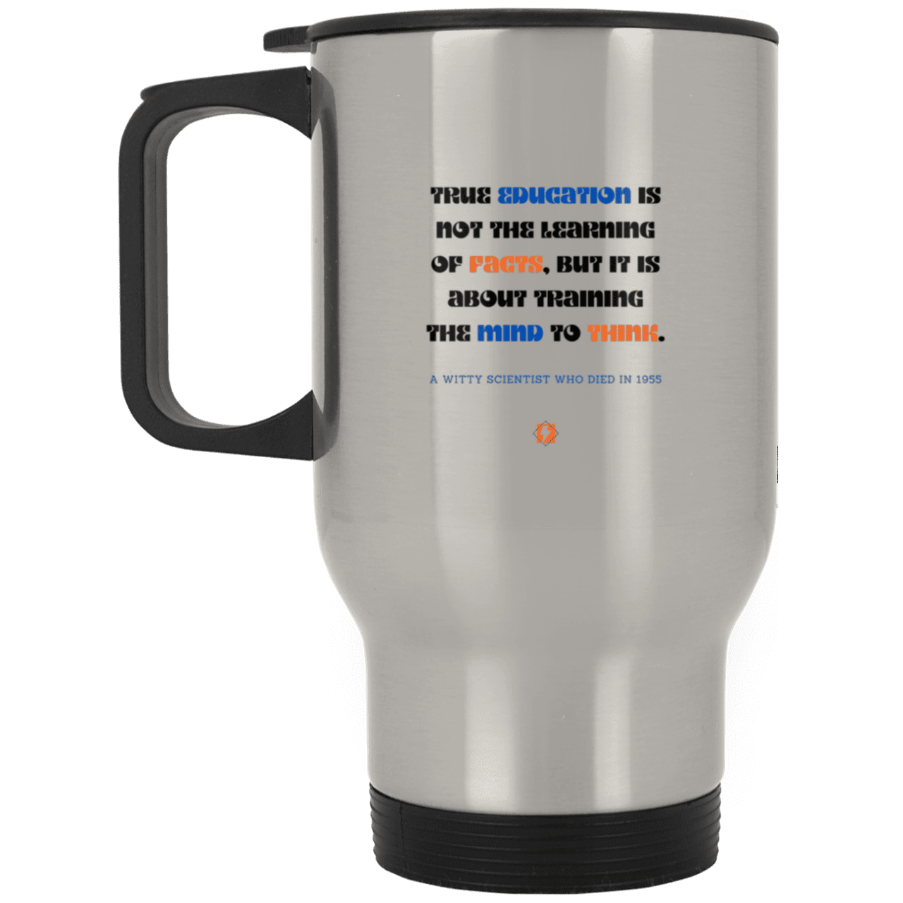 Steel Travel Mug with inspiring Einstein quote: E107 - True education is about learning to think - Color: Plain Silver