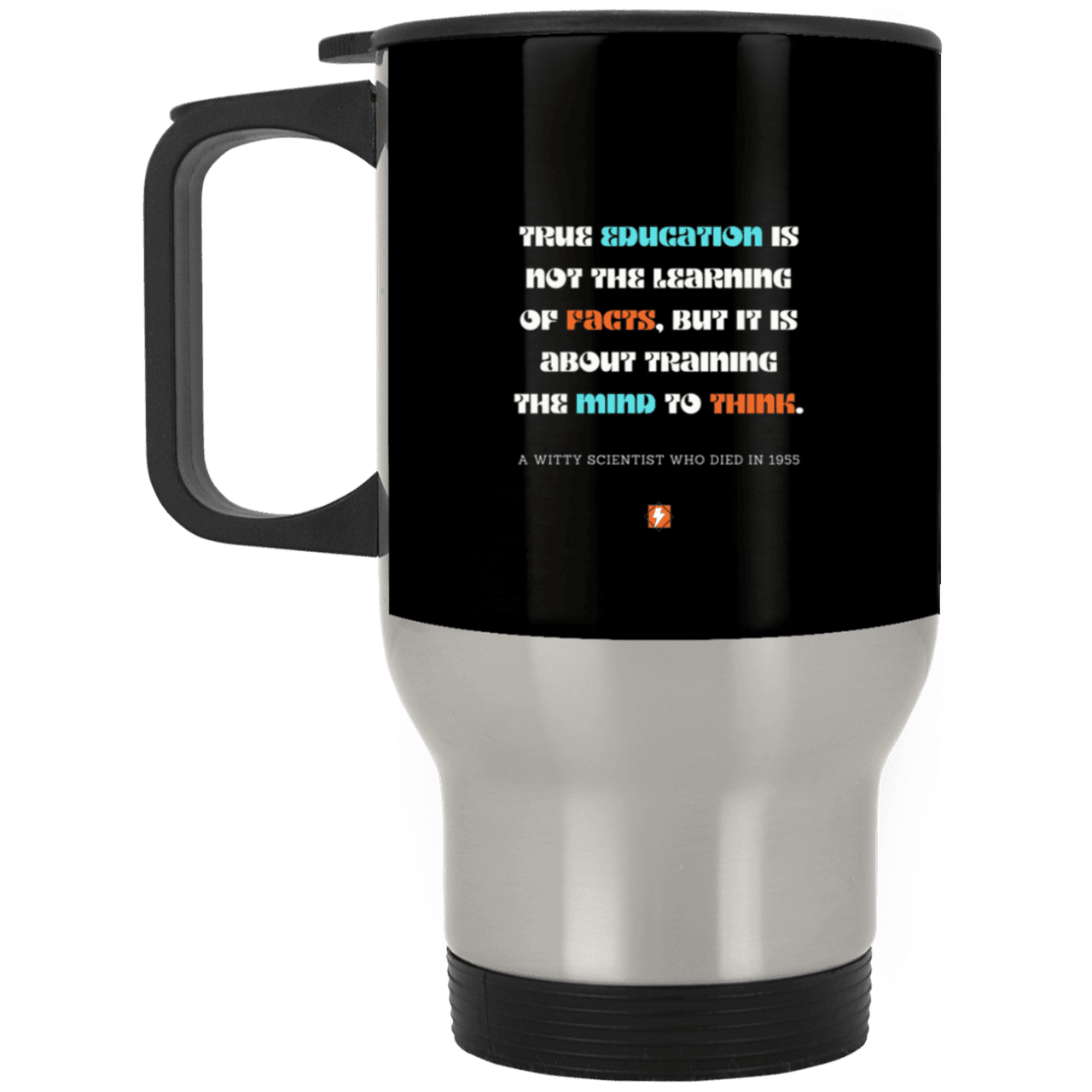 Steel Travel Mug with inspiring Einstein quote: E107 - True education is about learning to think - Color: Silver Black