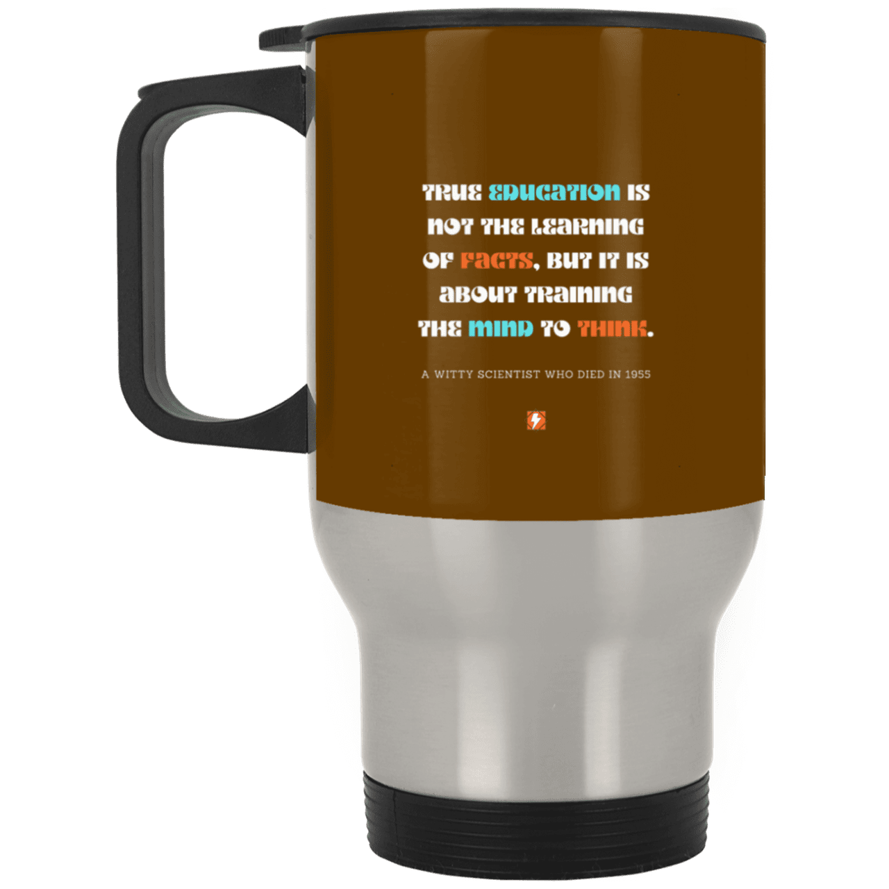 Steel Travel Mug with inspiring Einstein quote: E107 - True education is about learning to think - Color: Silver Brown