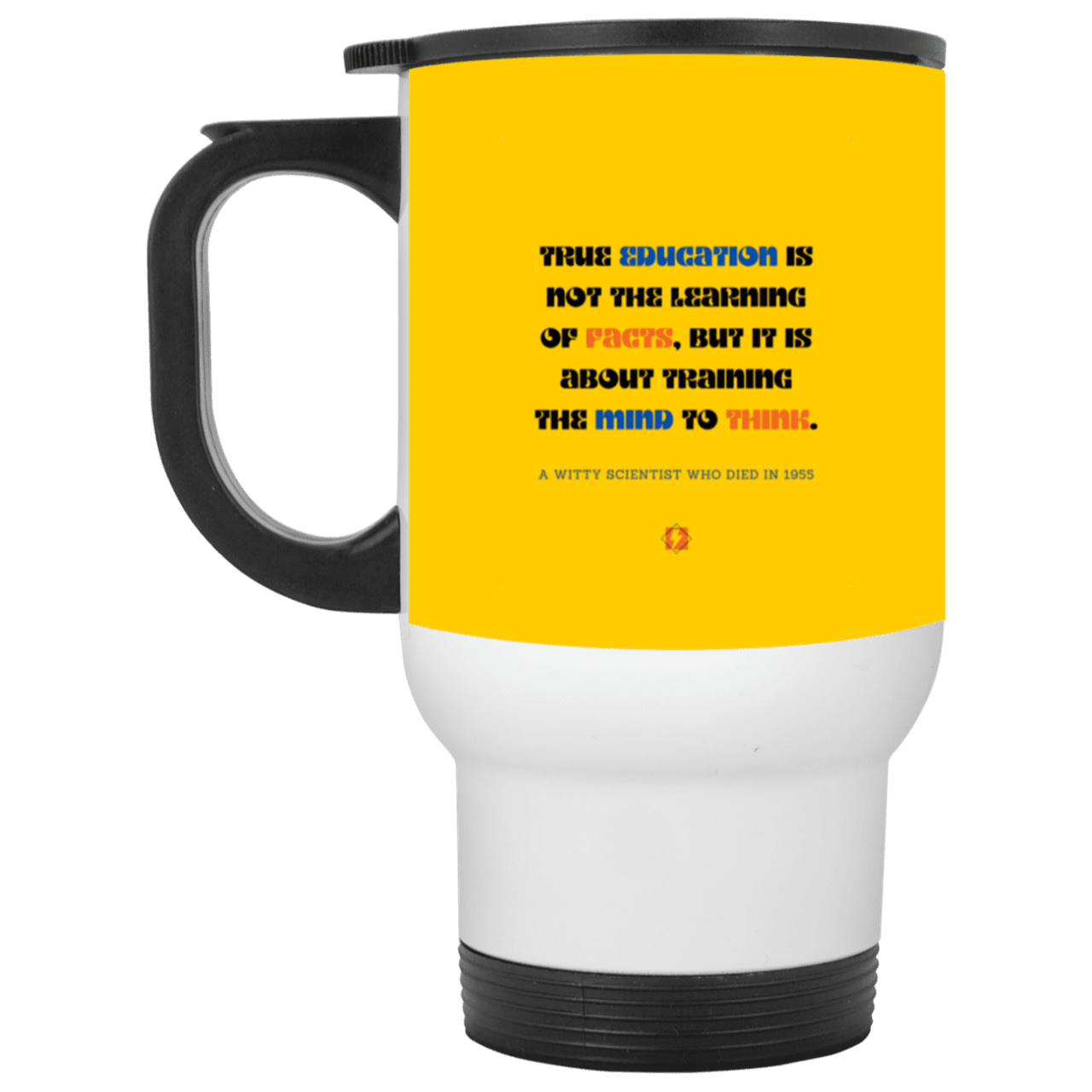 Steel Travel Mug with inspiring Einstein quote: E107 - True education is about learning to think - Color: Silver Athletic Gold