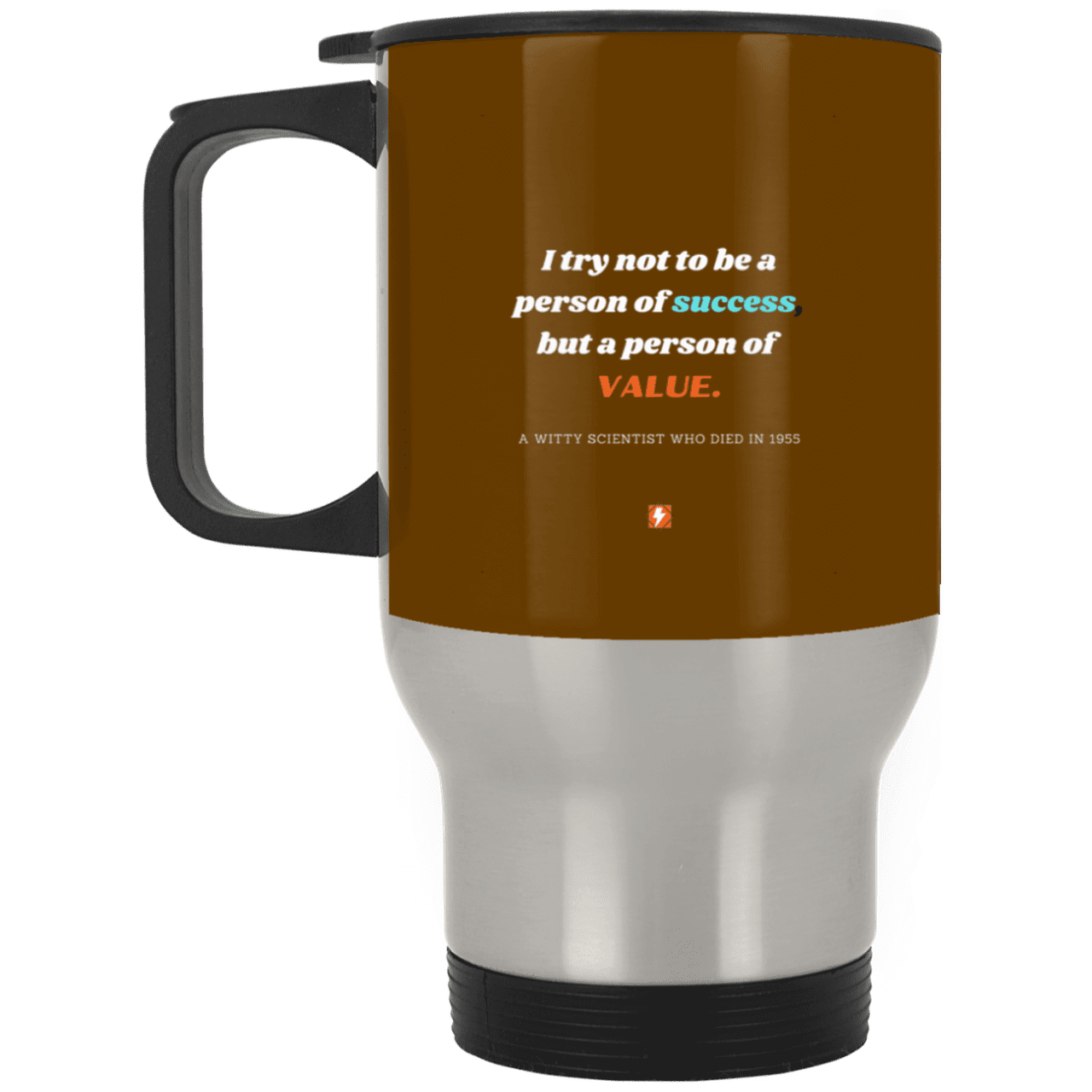 Steel Travel Mug with inspiring Einstein quote: E109 - Strive to be a person of value not success - Color: Silver Brown