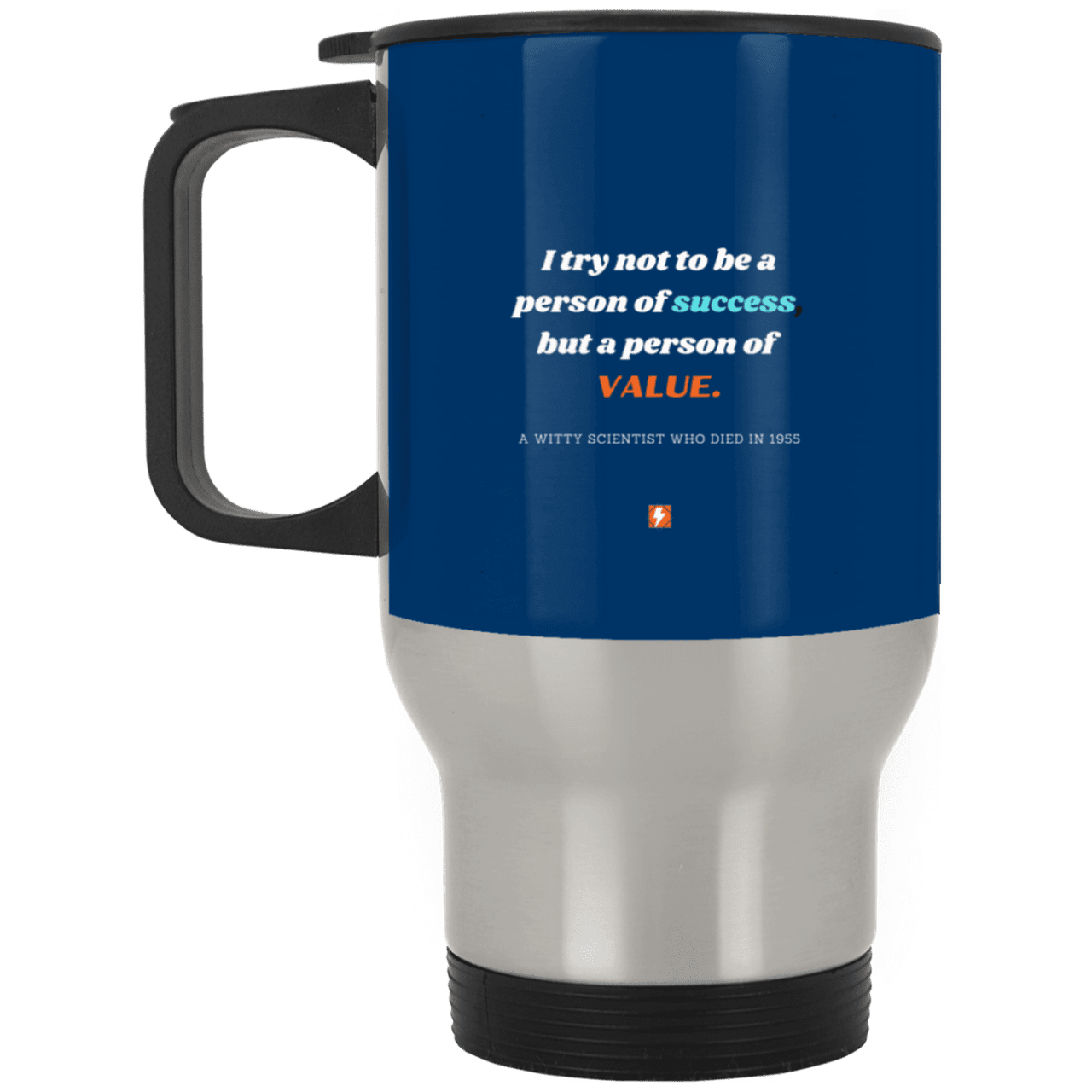 Steel Travel Mug with inspiring Einstein quote: E109 - Strive to be a person of value not success - Color: Silver Royal