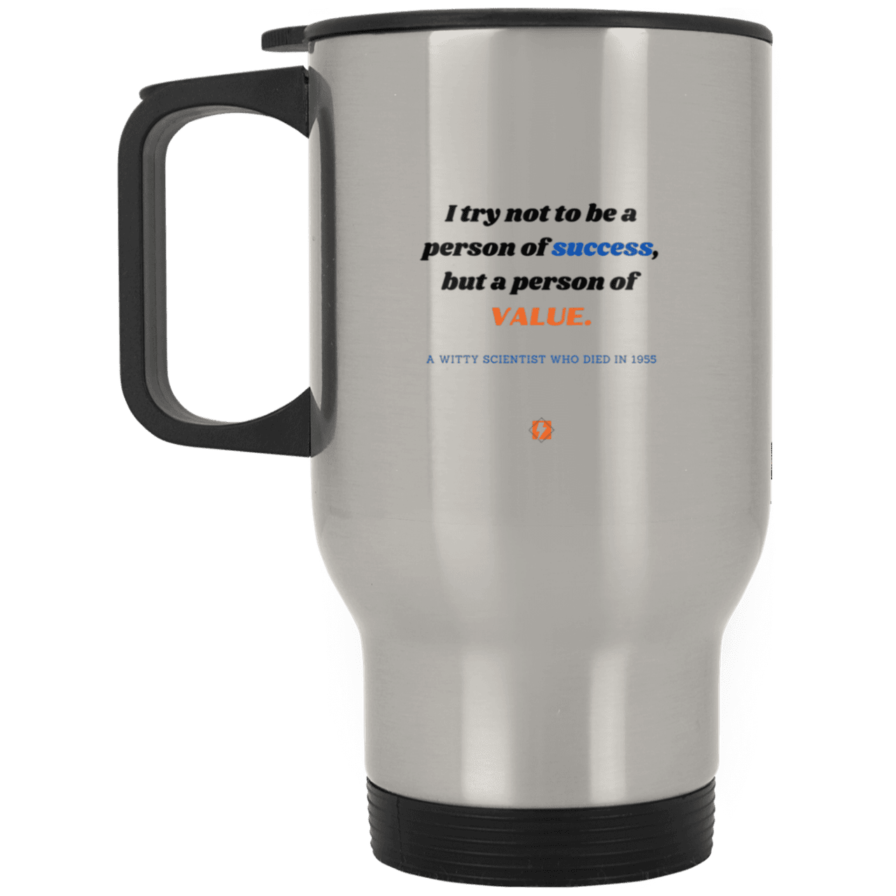 Steel Travel Mug with inspiring Einstein quote: E109 - Strive to be a person of value not success - Color: Plain Silver