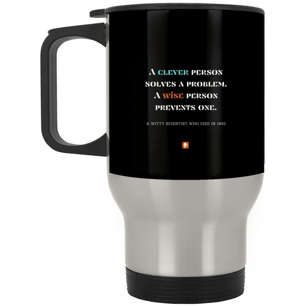 Steel Travel Mug with inspiring Einstein quote: E110 - Be clever but better to be wise - Color: Silver Black