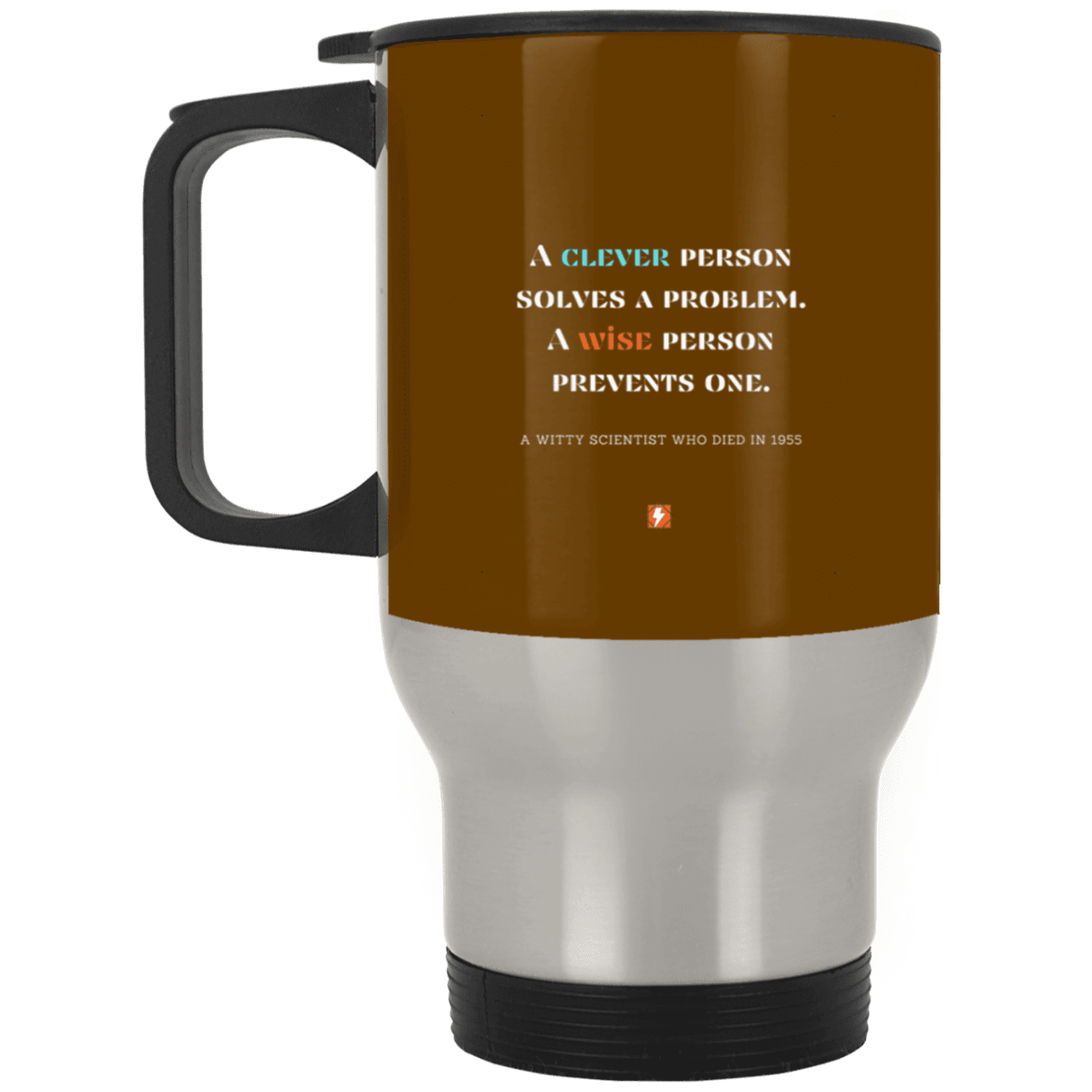 Steel Travel Mug with inspiring Einstein quote: E110 - Be clever but better to be wise - Color: Silver Brown