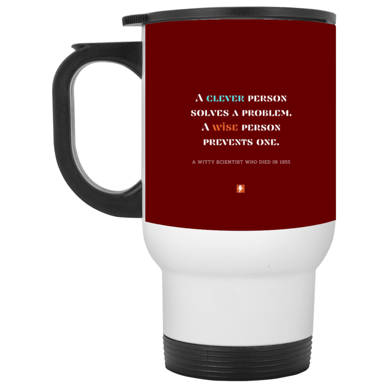 Steel Travel Mug with inspiring Einstein quote: E110 - Be clever but better to be wise - Color: White Maroon