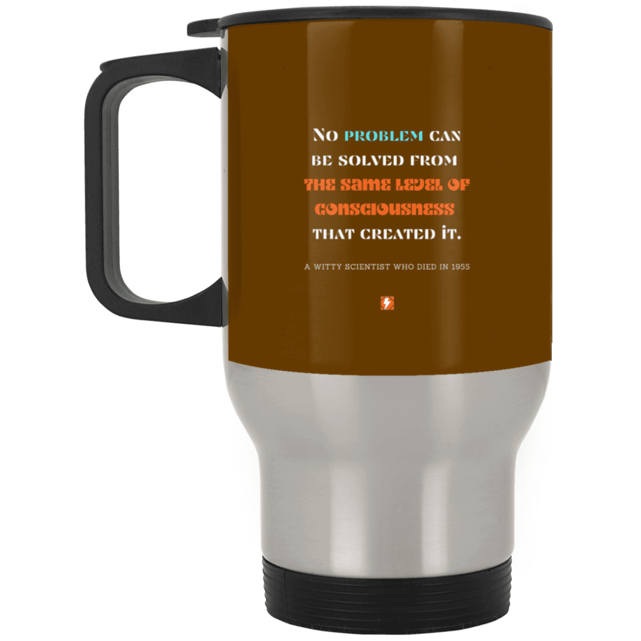 Steel Travel Mug with inspiring Einstein quote: E111 - Problem solving needs fresh thinking - Color: Silver Brown