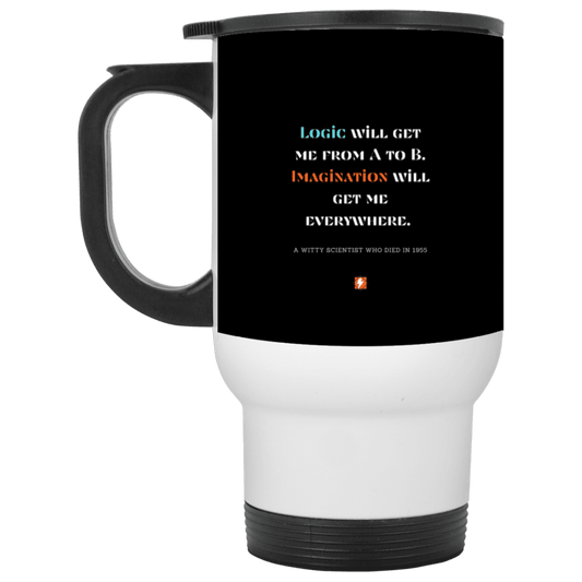 Steel Travel Mug with inspiring Einstein quote: E113 - Imagination will get you where logic can't - Color: White Black