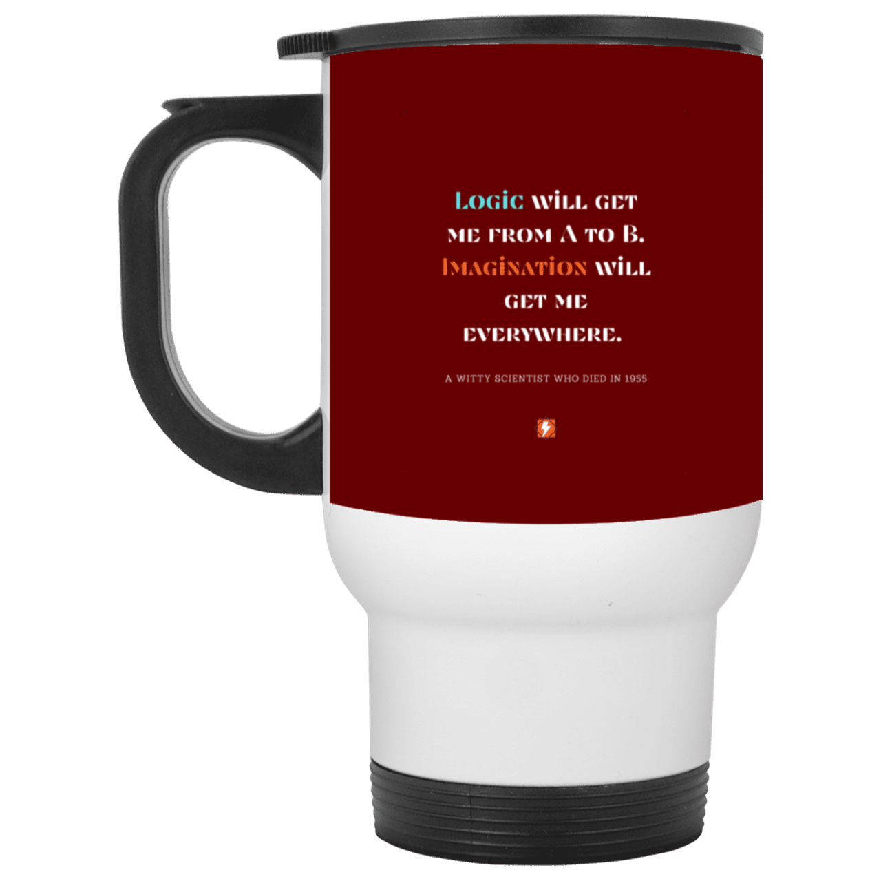 Steel Travel Mug with inspiring Einstein quote: E113 - Imagination will get you where logic can't - Color: White Maroon