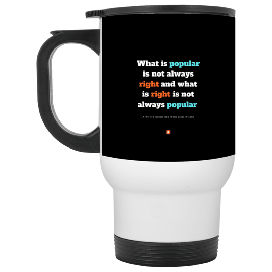 Steel Travel Mug with inspiring Einstein quote: E114 - Popular and right are two different things - Color: White Black