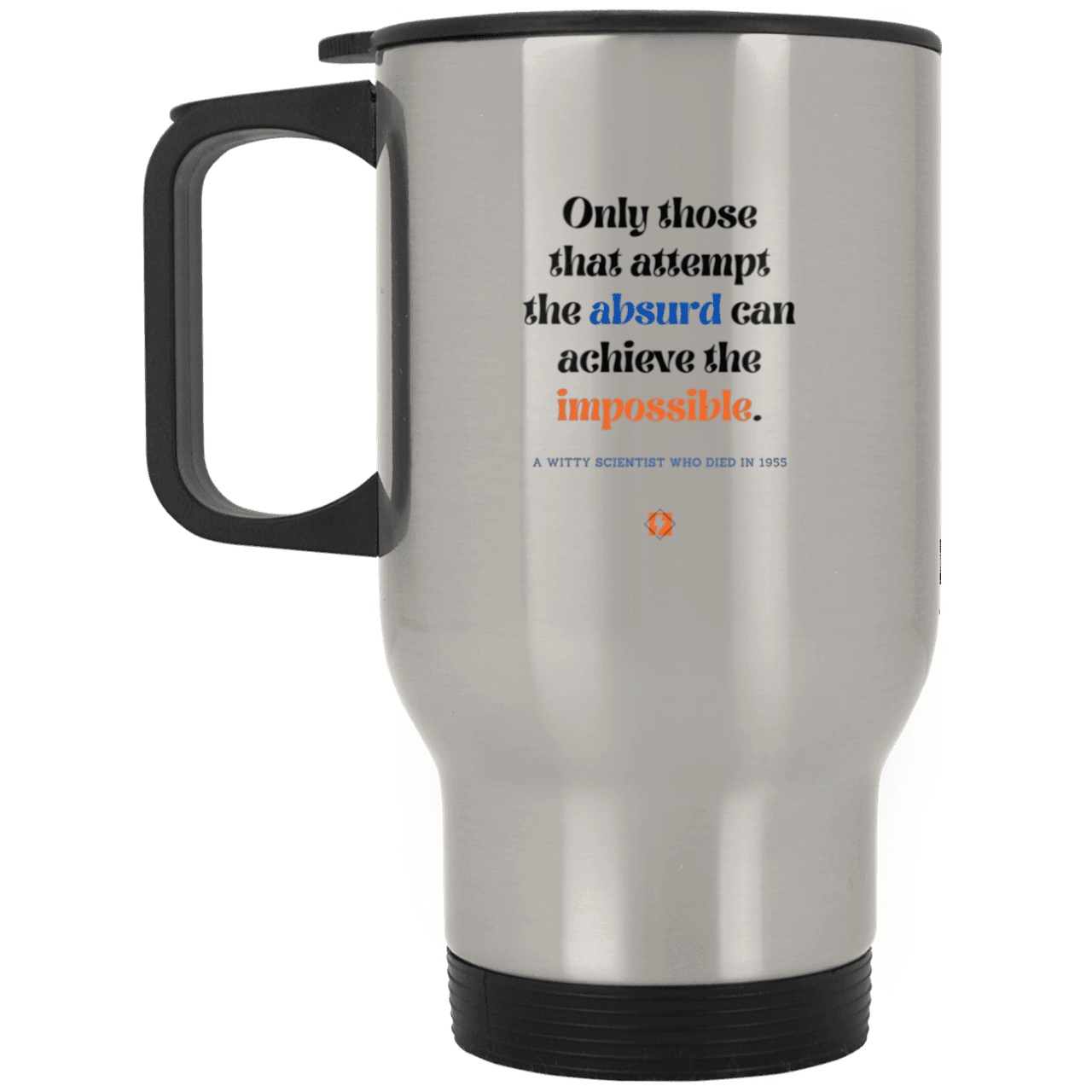 Steel Travel Mug with inspiring Einstein quote: E116 - Attempt the absurd to achieve the impossible - Color: Plain Silver