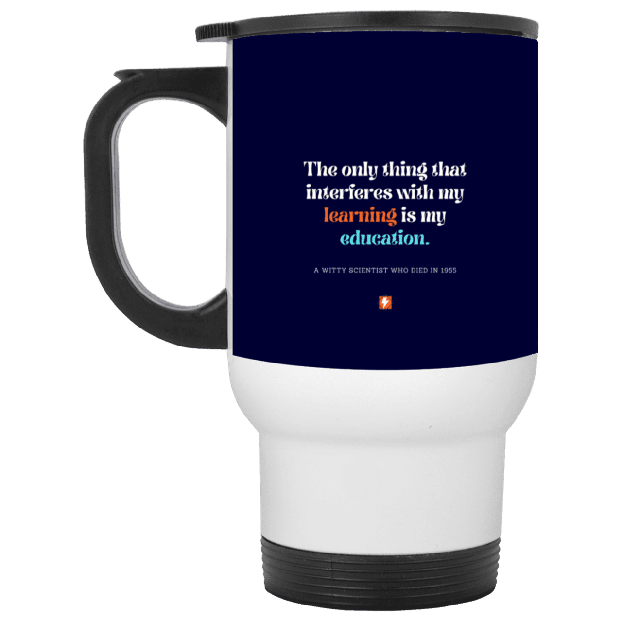 Steel Travel Mug with inspiring Einstein quote: E120 - Don't let education interfere with your learning - Color: White Navy