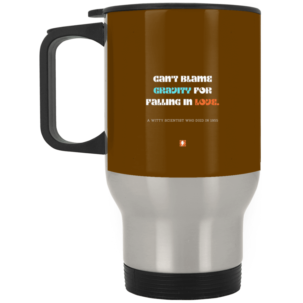 Steel Travel Mug with inspiring Einstein quote: E123 - Can't blame gravity for falling in love - Color: Silver Brown