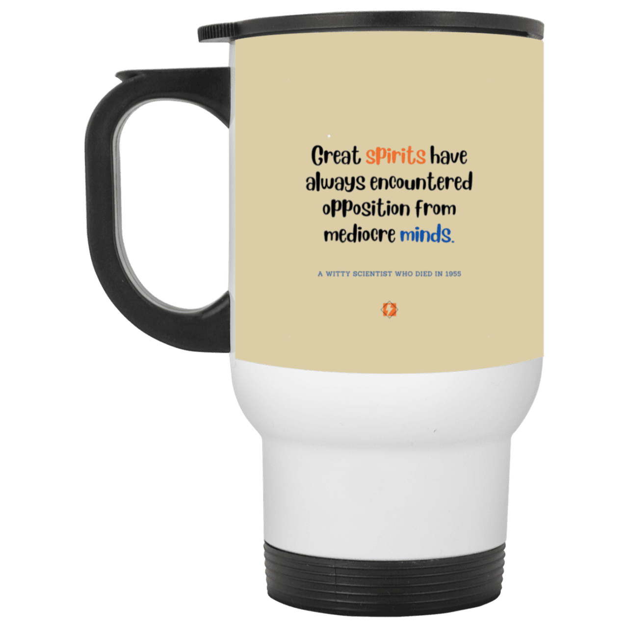 Steel Travel Mug with inspiring Einstein quote: E124 - Great spirits encounter opposition from mediocre minds - Color: Silver Tan