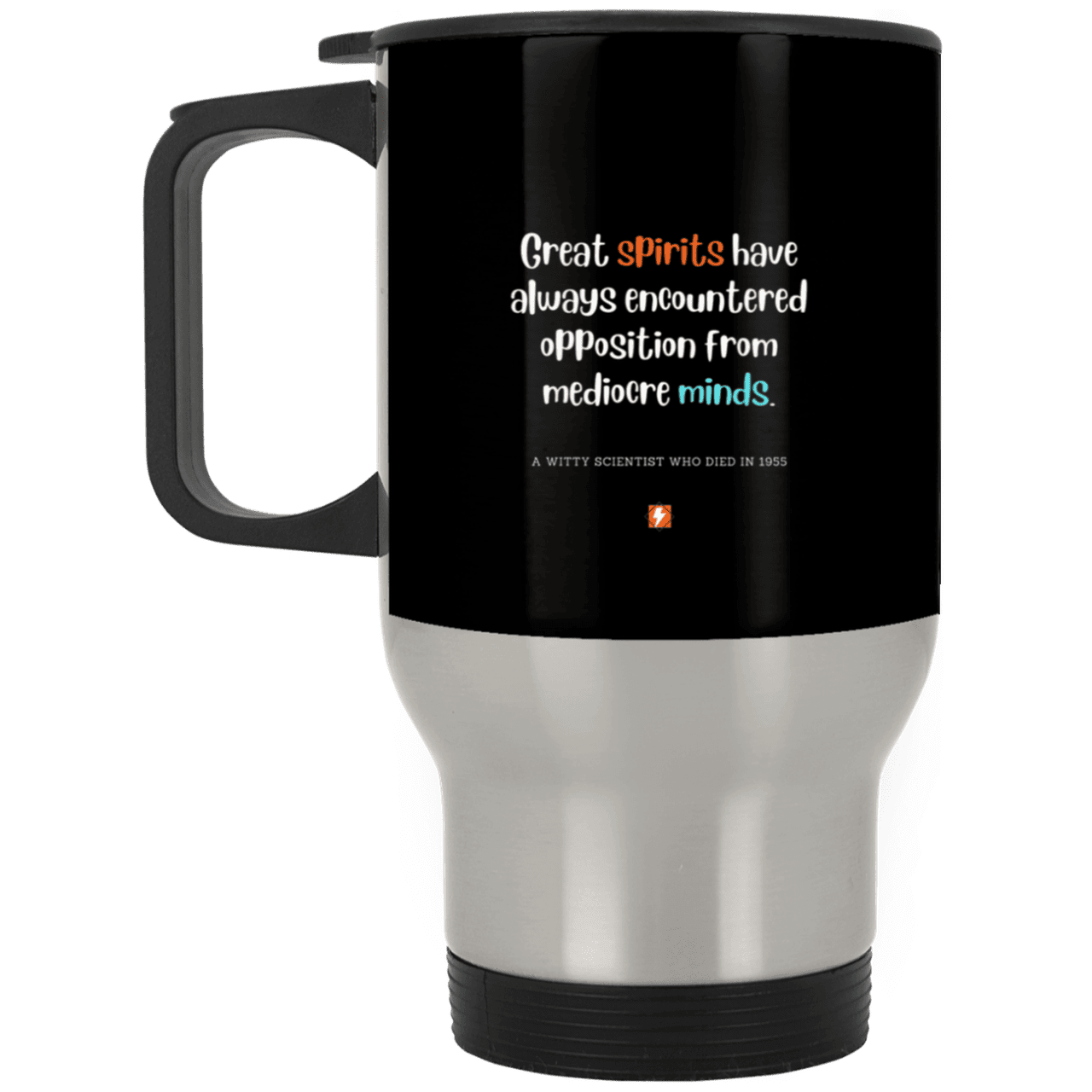 Steel Travel Mug with inspiring Einstein quote: E124 - Great spirits encounter opposition from mediocre minds - Color: Silver Black