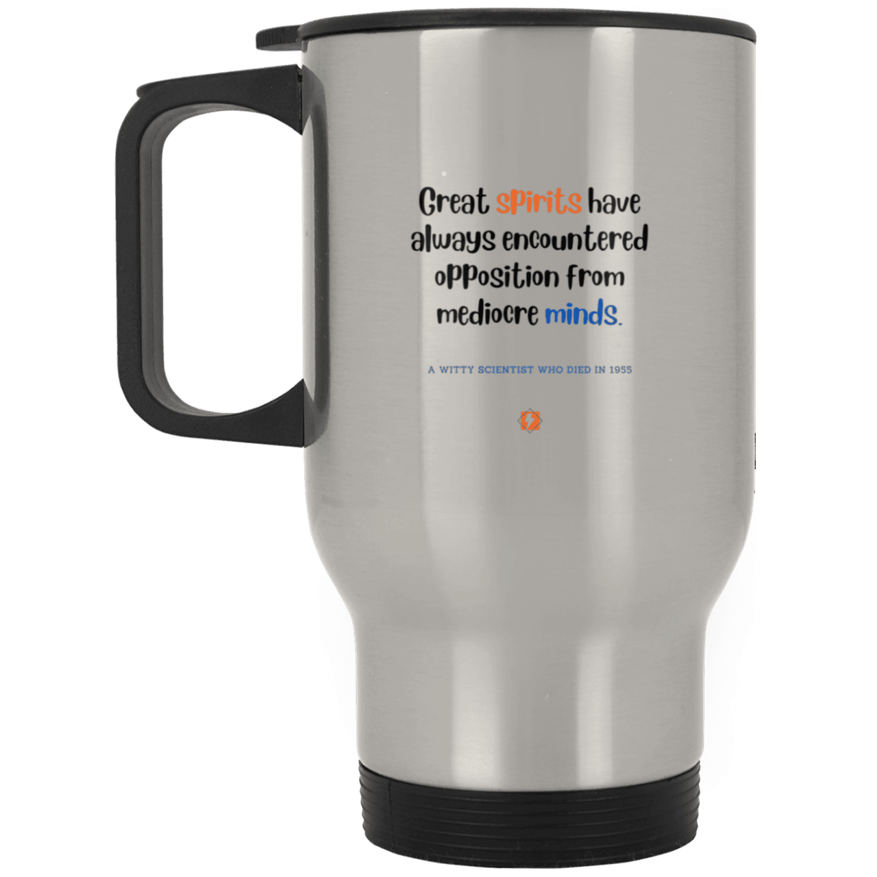 Steel Travel Mug with inspiring Einstein quote: E124 - Great spirits encounter opposition from mediocre minds - Color: Plain Silver