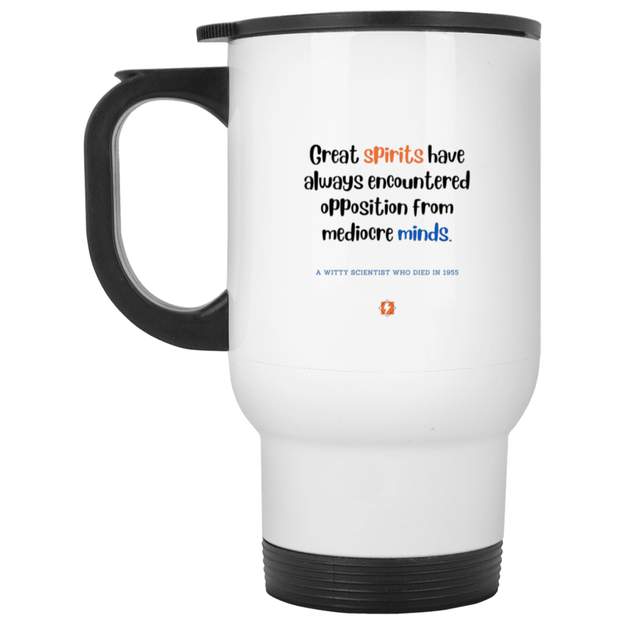 Steel Travel Mug with inspiring Einstein quote: E124 - Great spirits encounter opposition from mediocre minds - Color: Silver White