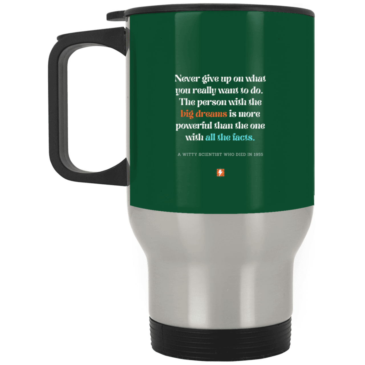 Steel Travel Mug with inspiring Einstein quote: E125 - Big dreams trump knowledge and facts - Color: Silver Forest