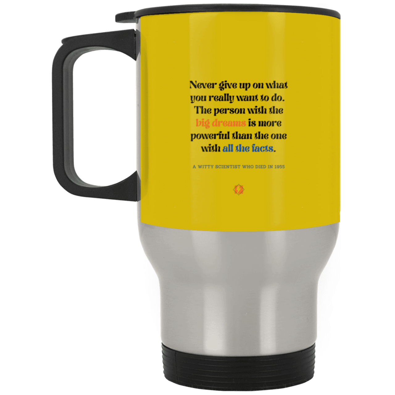 Steel Travel Mug with inspiring Einstein quote: E125 - Big dreams trump knowledge and facts - Color: Silver Old Gold