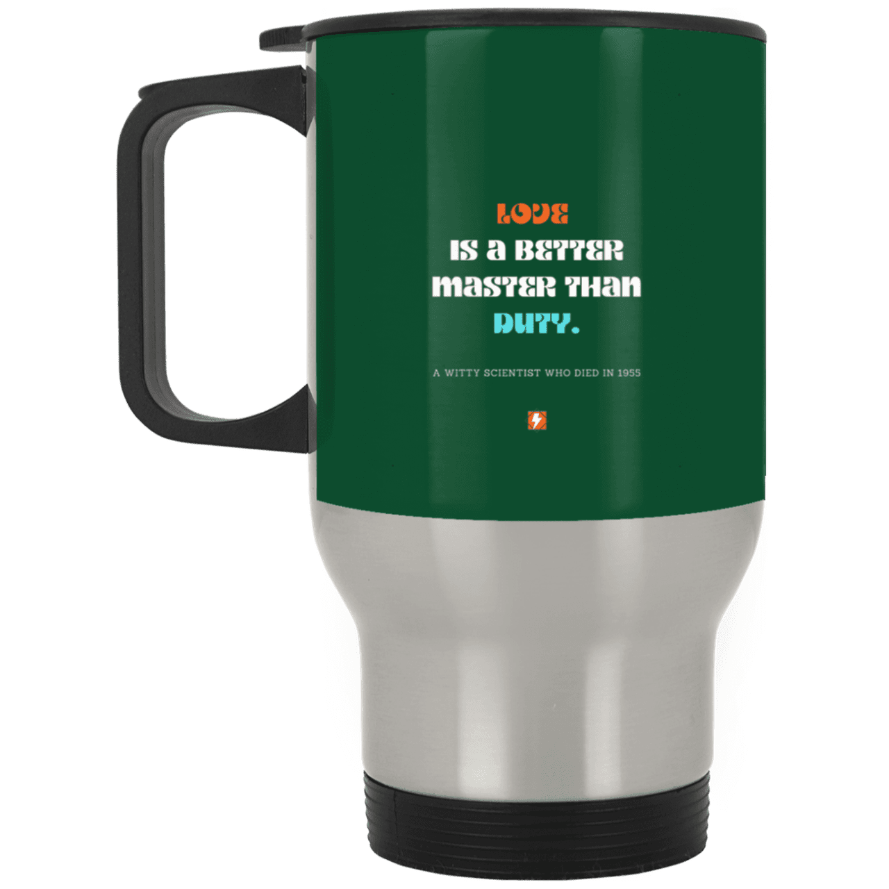 Steel Travel Mug with inspiring Einstein quote: E126 - Love is a better master than duty - Color: Silver Forest