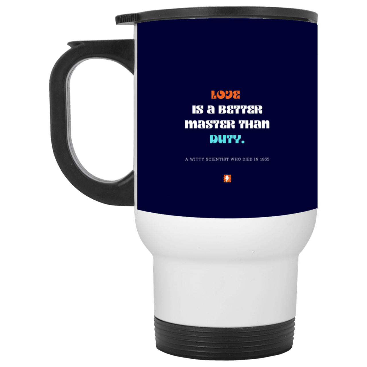 Steel Travel Mug with inspiring Einstein quote: E126 - Love is a better master than duty - Color: White Navy