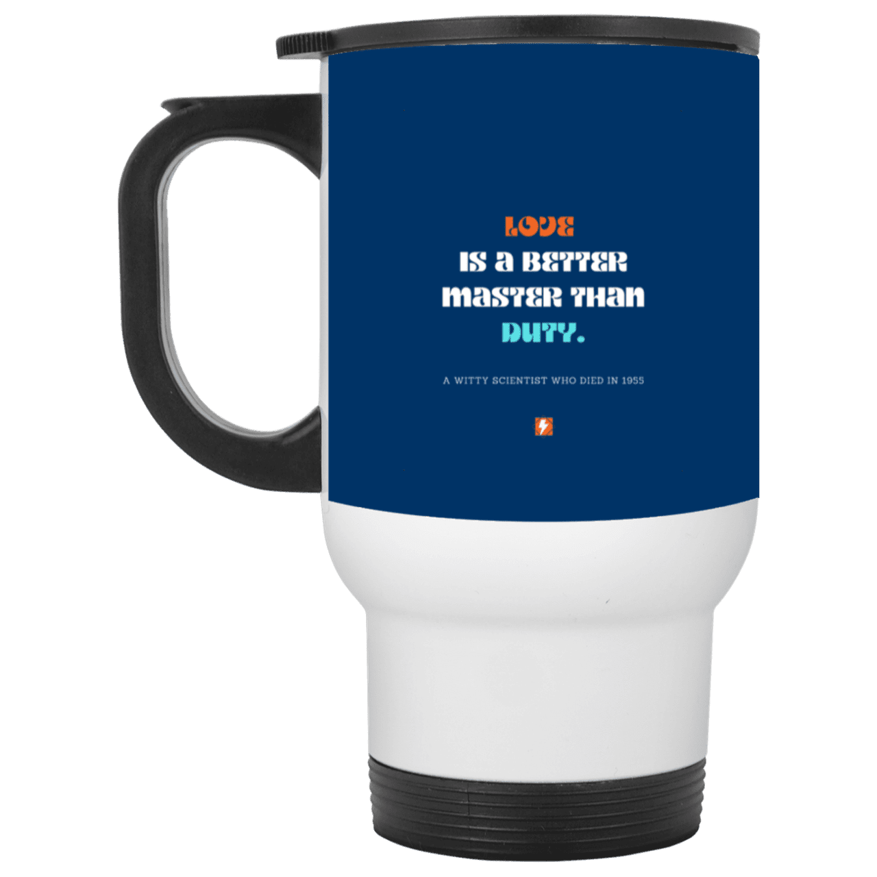 Steel Travel Mug with inspiring Einstein quote: E126 - Love is a better master than duty - Color: White Royal