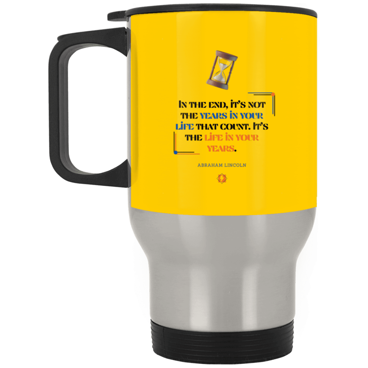 Steel Travel Mug with inspiring Lincoln quote: L101 - Life in your years, not years in your life - Color: Silver Athletic Gold