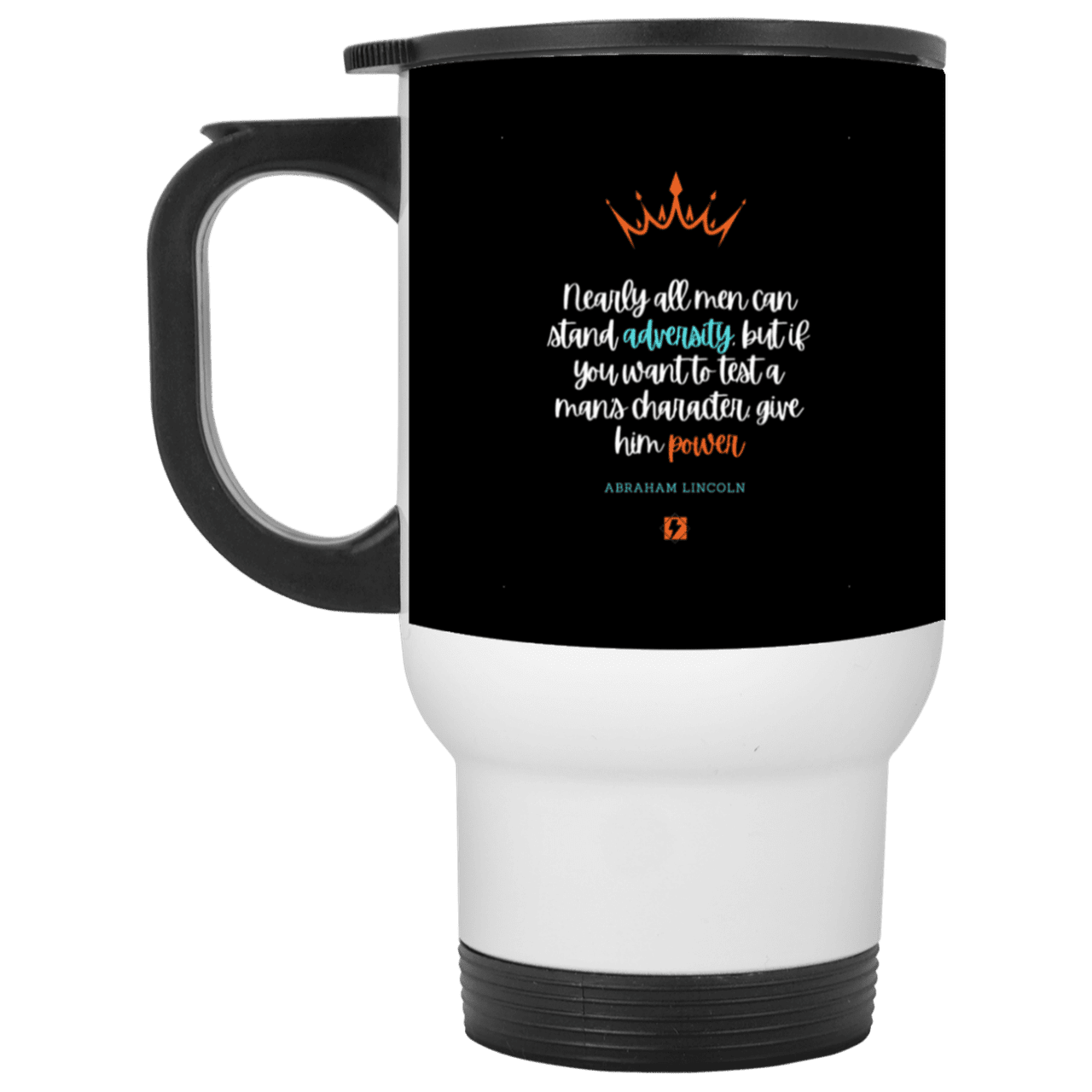 Steel Travel Mug with inspiring Lincoln quote: L102 - Power is a greater test of character - Color: White Black