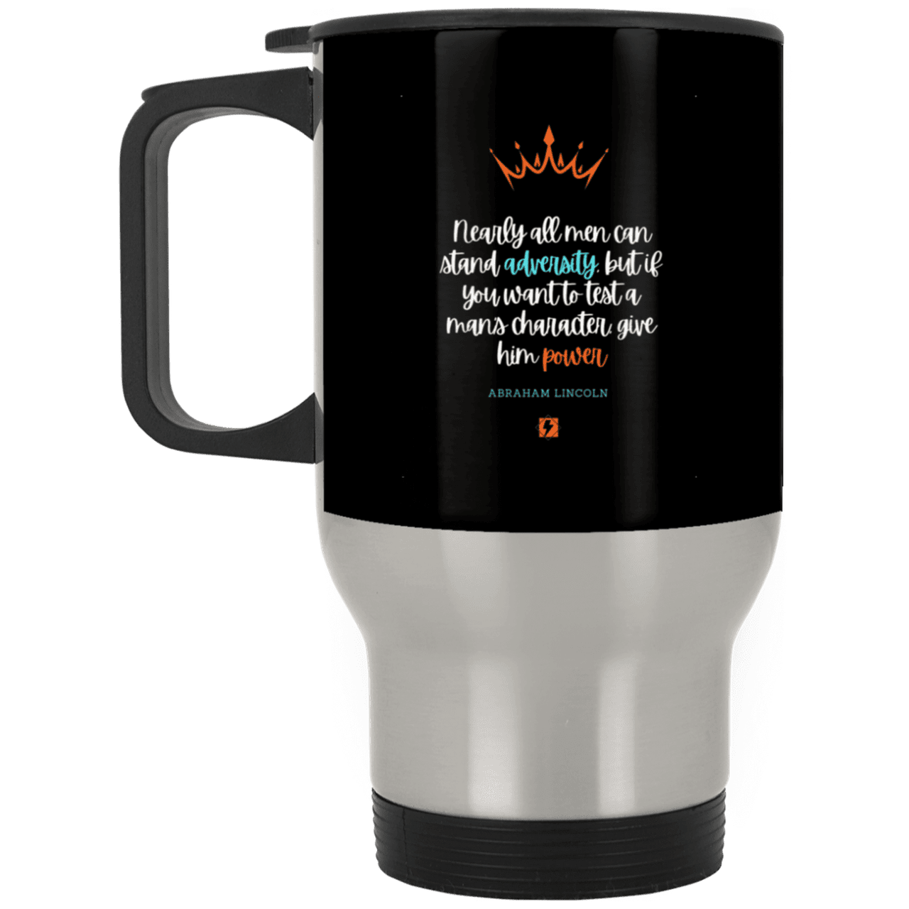 Steel Travel Mug with inspiring Lincoln quote: L102 - Power is a greater test of character - Color: Silver Black