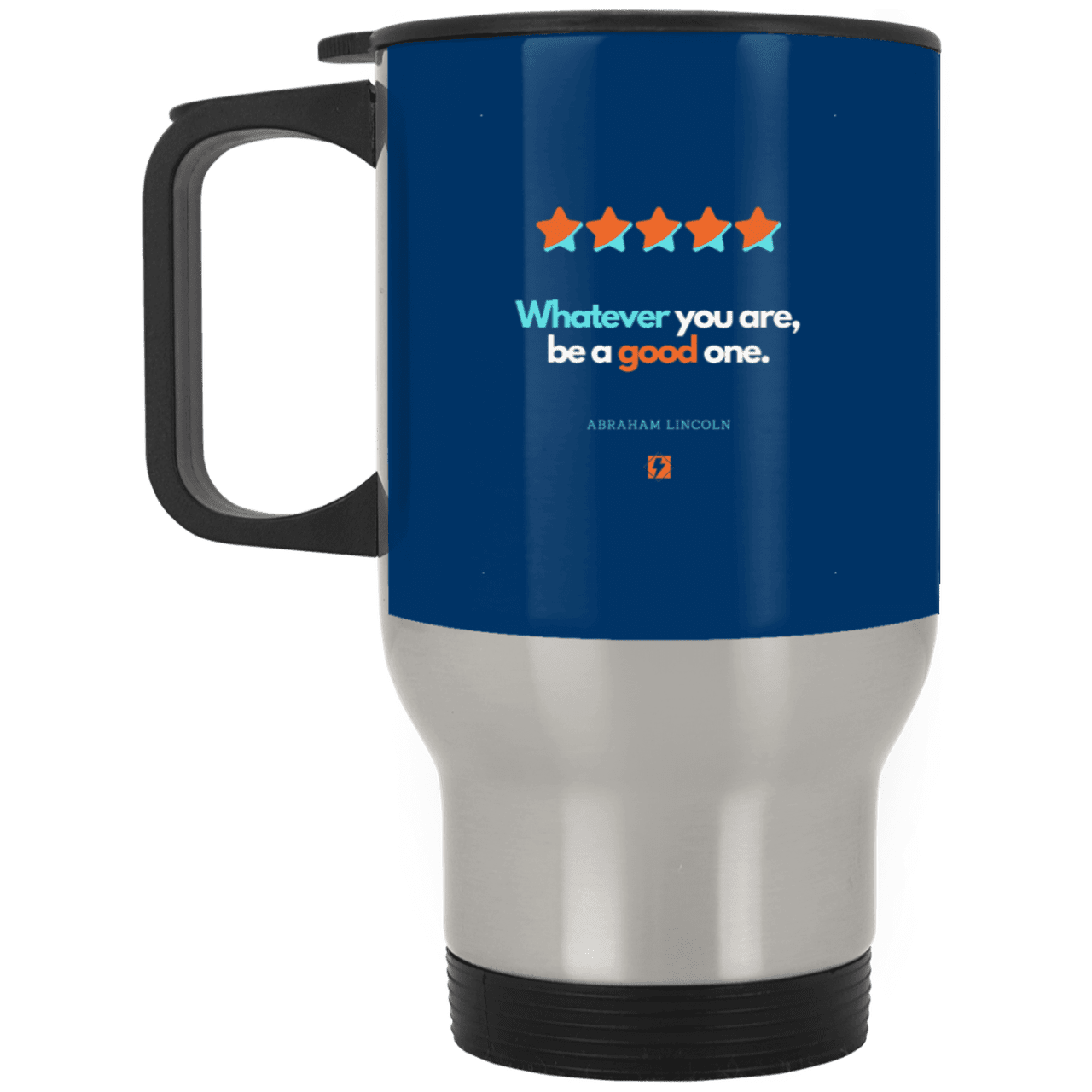 Steel Travel Mug with inspiring Lincoln quote: L103 - Whatever you are, be a good one - Color: Silver Royal