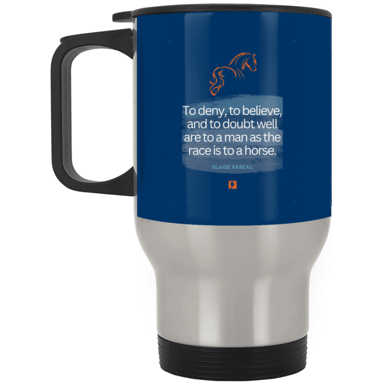 Steel Travel Mug with inspiring Pascal quote: BP114 - People's minds are like horses - Color: Silver Royal