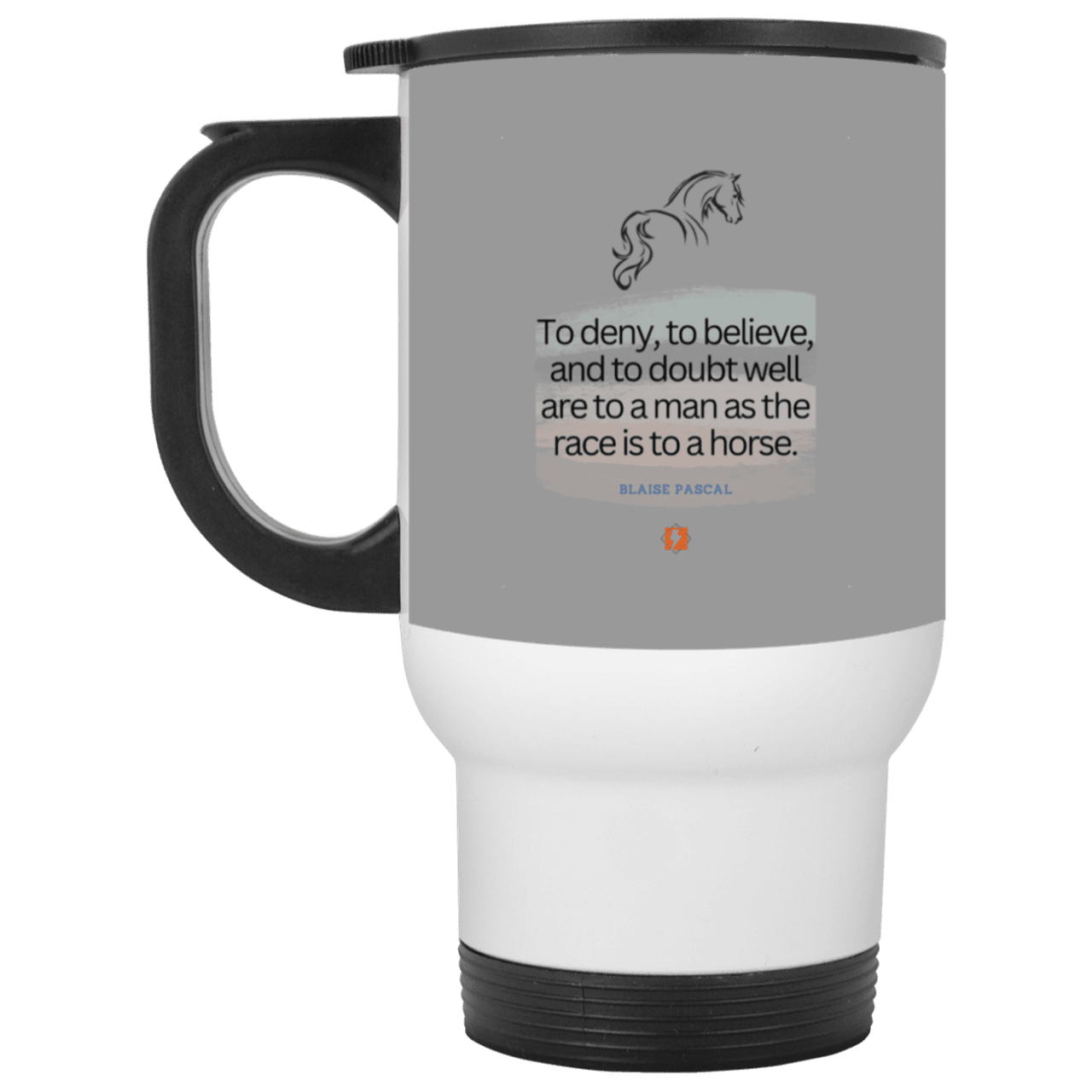 Steel Travel Mug with inspiring Pascal quote: BP114 - People's minds are like horses - Color: White Gray